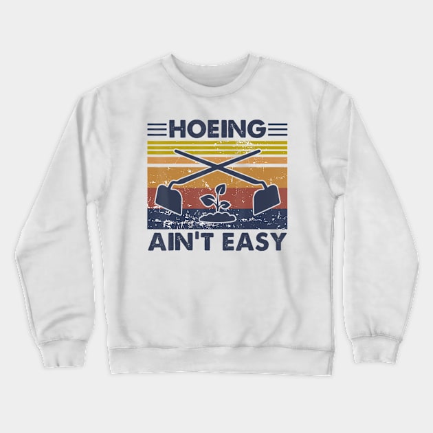 Hoeing Ain't Easy Vintage Gardening Lover Gardener Crewneck Sweatshirt by Mitsue Kersting